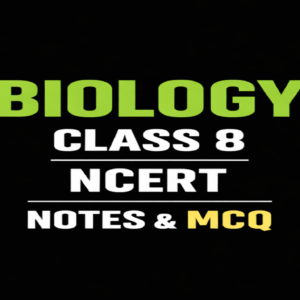 NCERT BIOLOGY CLASS 8  NOTES AND MCQ