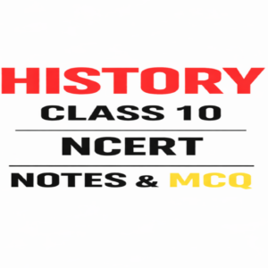 NCERT HISTORY CLASS 10 NOTES AND MCQ