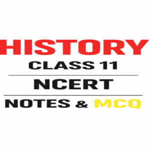 NCERT HISTORY CLASS 11 NOTES AND MCQ