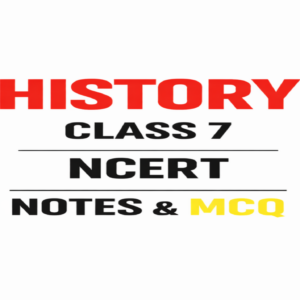 NCERT HISTORY CLASS 7 NOTES AND MCQ