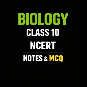 NCERT BIOLOGY CLASS 10  NOTES AND MCQ