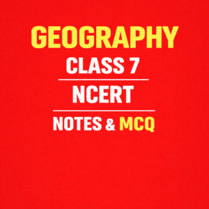 NCERT GEOGRAPHY CLASS 7  NOTES AND MCQ