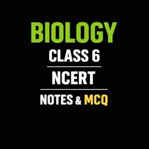 NCERT BIOLOGY CLASS 6  NOTES AND MCQ
